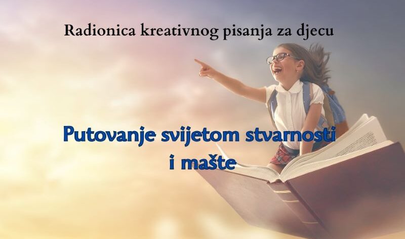 Radionica kreativnog pisanja za djecu „Putovanje svijetom stvarnosti i mašte“